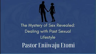 Sunday Service |  The Mystery of Sex Revealed: Dealing with Past Sexual Lifestyle