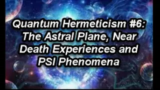 The Astral Plane, Near Death Experiences and Psi Phenomena