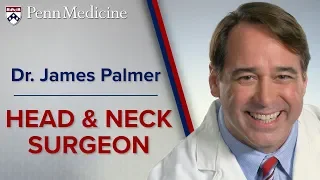 Head and Neck Surgeon: Dr. James Palmer