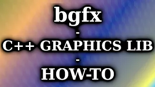 bgfx Starter Guide | Linux | C++ CPP Cross Platform Rendering Library