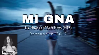 Lis, Hovo (YKCB) ft Hovo ( Hrz) - Mi Gna [2017] / PREMIERE