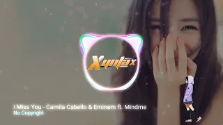 I Miss You - Camila Cabello & Eminem ft. Mindme (Remix) No Copyright