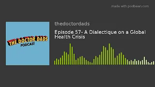 Episode 57- A Dialectique on a Global Health Crisis