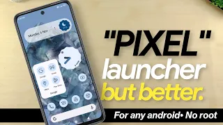 “Pixel Launcher”, but better • For ANY ANDROID/ NO ROOT