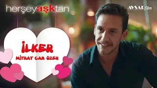 Her Şey Aşktan - İlker (Mithat Can Özer)