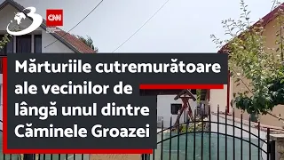 Mărturiile cutremurătoare ale vecinilor de lângă unul dintre Căminele Groazei