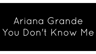 Ariana Grande - You Don't Know Me Lyrics