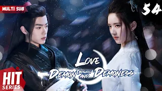 【Multi Sub】Love Between Demon and Demoness EP54 | #xukai #xiaozhan #zhaolusi | WE against the world