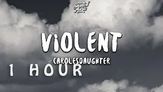 [ 1 HOUR ] carolesdaughter - violent ((Lyrics))