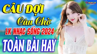 CÂU ĐỢI CÂU CHỜ➤Mở Loa Hết Cỡ Nhạc Sống Thôn Quê Thư Giãn - Bản Phối Mới 2024 LK DÂN CA XỨ NGHỆ