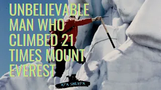 Unbelievable Man who Climbed Mount Everest 21 Times.