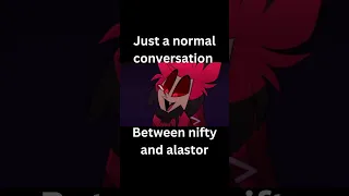 Just a normal conversation between nifty and alastor