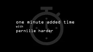 One Minute Added Time: with Pernille Harder