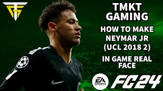 EA FC 24 - How To Make Neymar Jr (UCL 2018 2) - In Game Real Face!