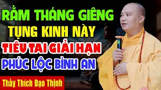 Rằm Tháng Giêng Âm Lịch TỤNG KINH NÀY TIÊU TAI GIẢI HẠN PHÚC LỘC BÌNH AN - Thầy Thích Đạo Thịnh