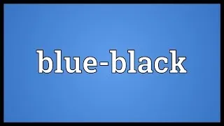 Blue-black Meaning
