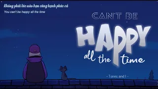 [Vietsub + Engsub] Tones and I - Can't Be Happy All The Time | Lyrics Video