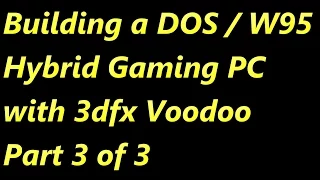 Building a DOS Windows 95 Gaming PC with 3dfx Voodoo Part 3 of 3