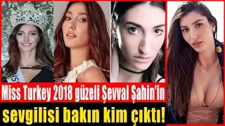 Miss Turkey 2018 Güzeli Şevval Şahin'in Sevgilisi Bakın Kim Çıktı?