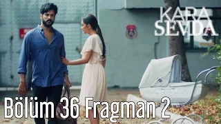 Kara Sevda 36. Bölüm 2. Fragman