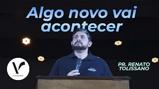 ALGO NOVO vai acontecer | Pr. Renato Tolissano