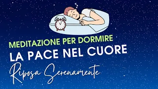 Meditazione guidata per Dormire Serenamente e profondamente e trovare la Pace nel Cuore