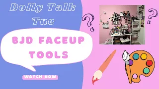 Dolly Talk Tue: BJD Faceup Materials + Live Demo
