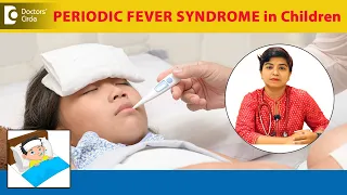 Repeated Fever in KIDS & Causes | Periodic Fever Syndrome -Dr.Netravati P Shirur | Doctors' Circle