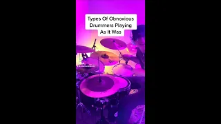 Types Of Obnoxious Drummers Playing "As It Was"