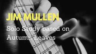 JIM MULLEN - Jazz Guitar Solo Study and Licks based on Autumn Leaves (FREE TAB!)