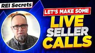 Let's Make Some Live Seller Calls - The REI Secrets Series