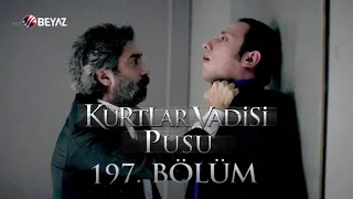 Kurtlar Vadisi Pusu 197. Bölüm Beyaz TV FULL HD