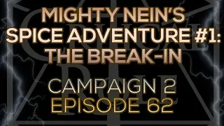 MIGHTY NEIN'S SPICE ADVENTURE - PART 1: THE BREAK-IN (2x62)