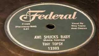 Aw! Shucks Baby - Tiny Topsy (Federal)