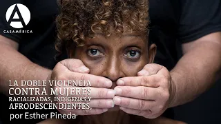 La doble violencia contra mujeres racializadas, indígenas y afrodescendientes, por Esther Pineda