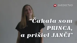 Svedectvo: ČAKALA SOM PRINCA, A PRIŠIEL JANČI