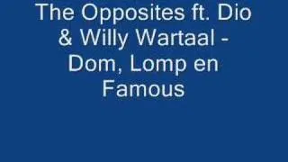 The Opposites ft. Dio & Willy Wartaal - Dom, Lomp en Famous(