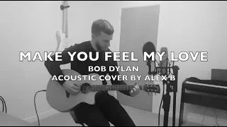 Make You Feel My Love - Bob Dylan / Adele - Acoustic Cover by Alex B