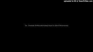 Sia - Chandelier (PreRecorded Isolated Vocals For 2014-15 Performances)