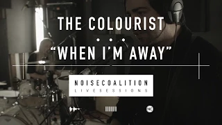 The Colourist - When I'm Away (Noise Coalition Live Sessions)