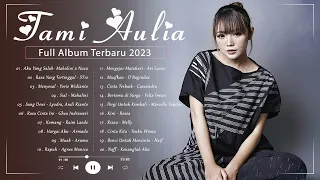 Tami Aulia Full Album Terbaru 2023 - Playlist Populer Enak di Dengar Saat Santai Dan Kerja