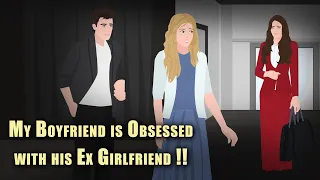 My Boyfriend is Obsessed with his Ex Girlfriend !! Animated Stories