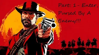 Red Dead Redemption 2: Gameplay Part 1- Enter, Pursued By A Memory!!!