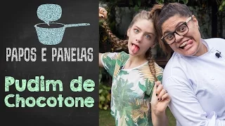 Pudim de Chocotone ft. Dayse Paparoto || Valentina Schulz || Papos e Panelas