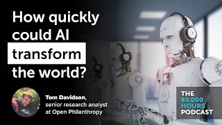 How quickly could AI transform the world? | Tom Davidson