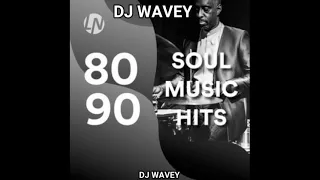 DJ WAVEY [80S-90S SOULS HIT MUSIC MIX ]