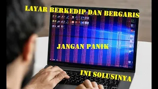 Mengatasi Layar laptop berkedip dan bergaris