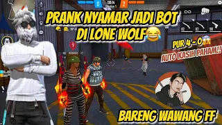 PRANK NYAMAR JADI BOT DI MODE LONE WOLF!! BARENG WAWANG FF AUTO KASIH PAHAM😱