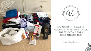 Ask Charlie - How I pack the essentials for a children's ski trip!