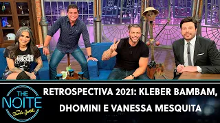 Retrospectiva 2021: Ex-BBB's Kleber Bambam, Dhomini e Vanessa Mesquita | The Noite (14/01/22)